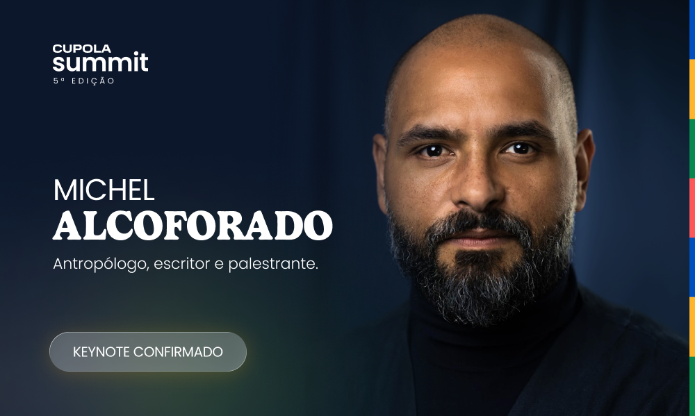Michel Alcoforado
Antropólogo, escritor e palestrante.
Keynote confirmado no CUPOLA Summit